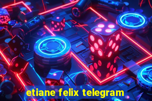 etiane felix telegram